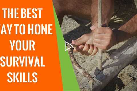 The Best Way to Hone Your Survival Skills