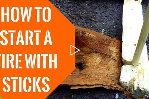 How To Start A Fire With Sticks: 2 Ways To Use Sticks To Start A Fire In The Wild