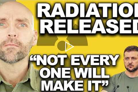 NOT EVERYONE IS GOING TO MAKE IT. RADIATION RELEASED IN EUROPE.