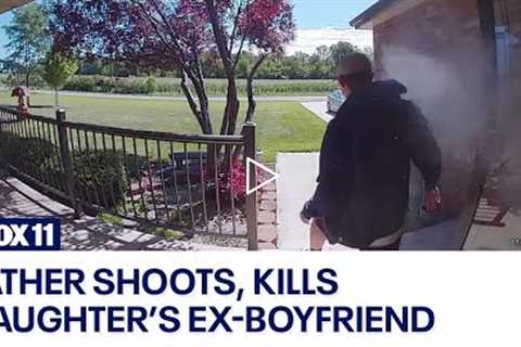 Video shows father shoot, kill daughter’s ex-boyfriend as he breaks in front door