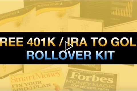 Gold IRA Rollover Kit: How To Roll Over Your 401K & IRA To A Gold IRA