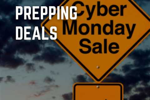 Cyber Monday Prepping Deals [2022]