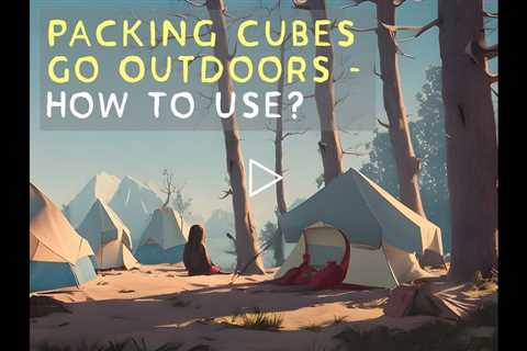 Packing Cubes Go Outdoors - Packing Cubes For Camping - Packing Cubes How To Use