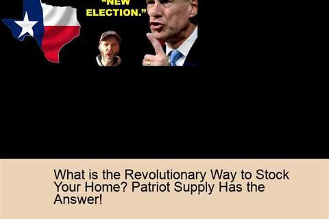 What is the Revolutionary Way to Stock Your Home? Patriot Supply Has the Answer!