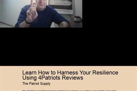 Learn How to Harness Your Resilience Using 4Patriots Reviews