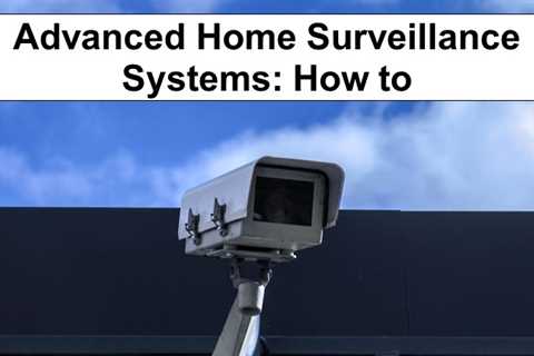 How to Organize an Advanced Home Video Surveillance System