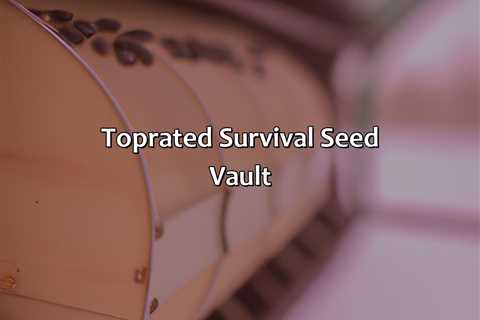 Top-Rated Survival Seed Vault