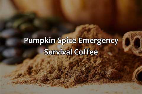 Pumpkin Spice Emergency Survival Coffee