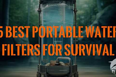 5 Best Portable Water Filters for Survival