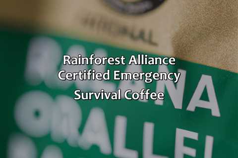 Rainforest Alliance Certified Emergency Survival Coffee