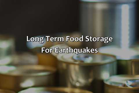 Long Term Food Storage For Earthquakes