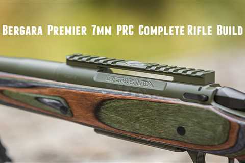 7mm PRC Bergara Premier Build (Chambering, Cerakote, Stock, more)