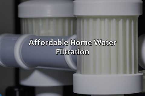 Affordable Home Water Filtration