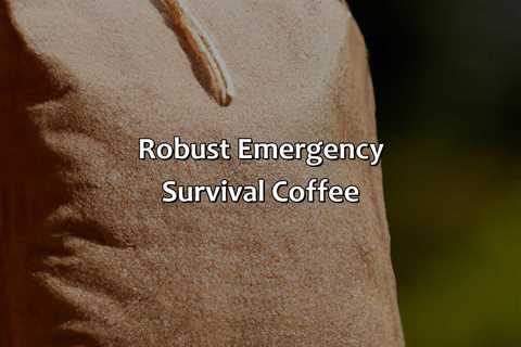 Robust Emergency Survival Coffee