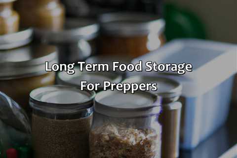 Long Term Food Storage For Preppers