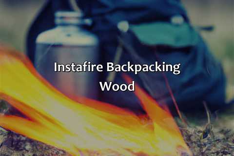 Instafire Backpacking Wood