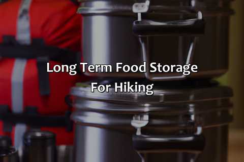 Long Term Food Storage For Hiking