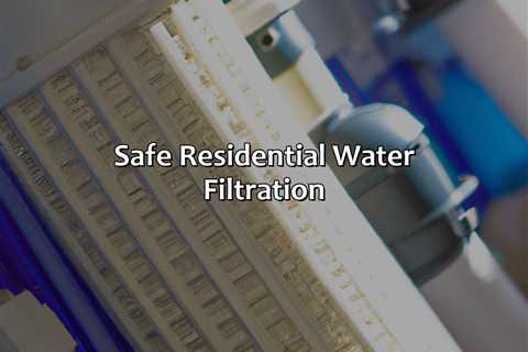 Safe Residential Water Filtration