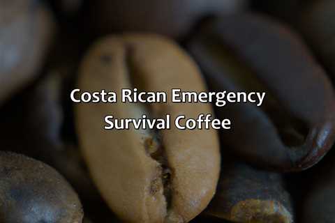 Costa Rican Emergency Survival Coffee