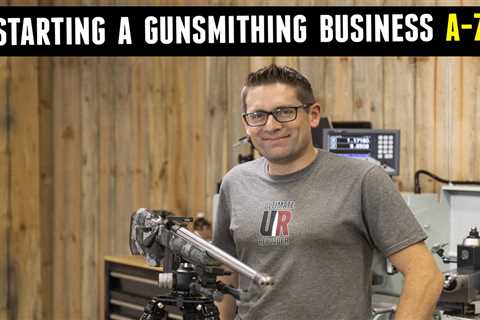 How to Start Your Own Gunsmithing Business