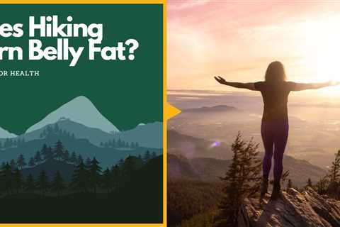 Hiking for Health: Does Hiking Burn Belly Fat and Calories?