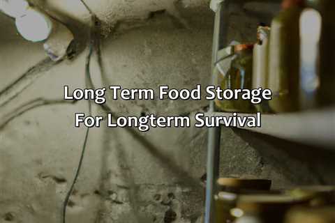 Long Term Food Storage For Long-Term Survival