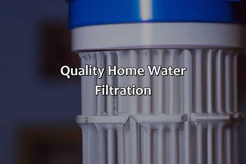 Quality Home Water Filtration