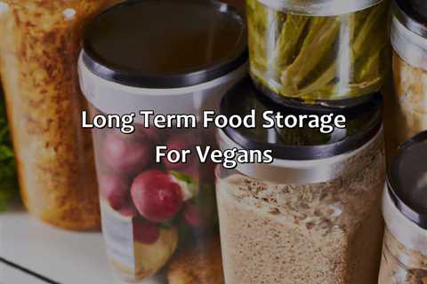 Long Term Food Storage For Vegans