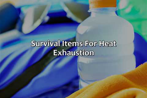 Survival Items For Heat Exhaustion