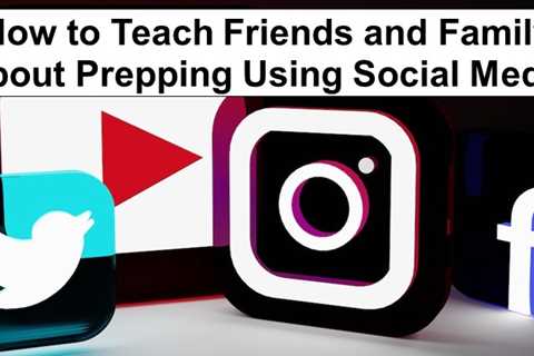 How to Teach Friends and Family About Prepping Using Social Media