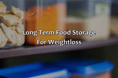 Long Term Food Storage For Weightloss
