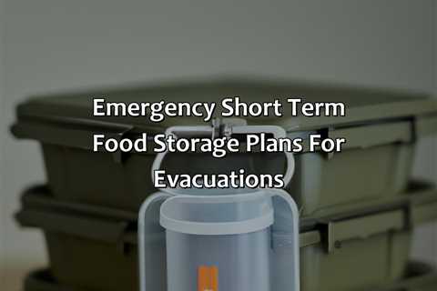 Emergency Short Term Food Storage Plans For Evacuations