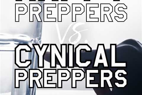 Happy Preppers vs. Cynical Preppers