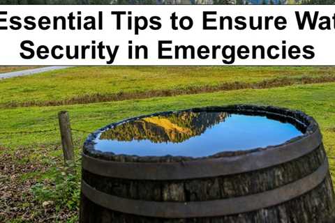 8 Essential Tips to Ensure Water Security in Emergencies